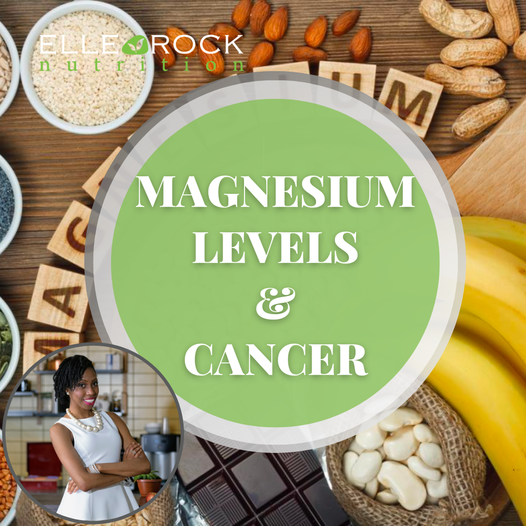 Picture, words written: magnesium levels and cancer. Magnesium rich foods in the background: nuts, banana, white beans, dark chocolate. Elle rock nutrition logo and photo of Rochelle